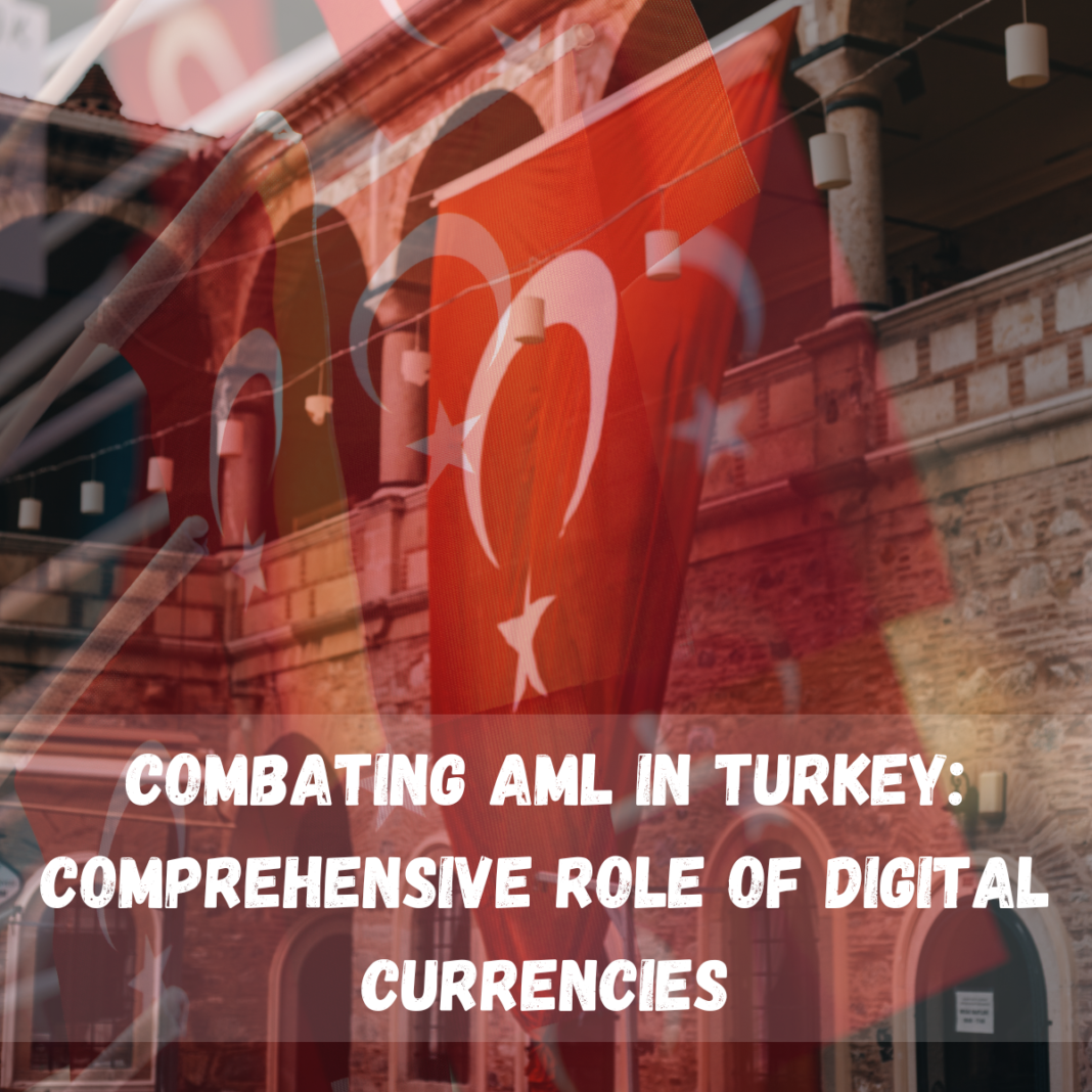 Combating AML in Turkey: Comprehensive Role of Digital Currencies