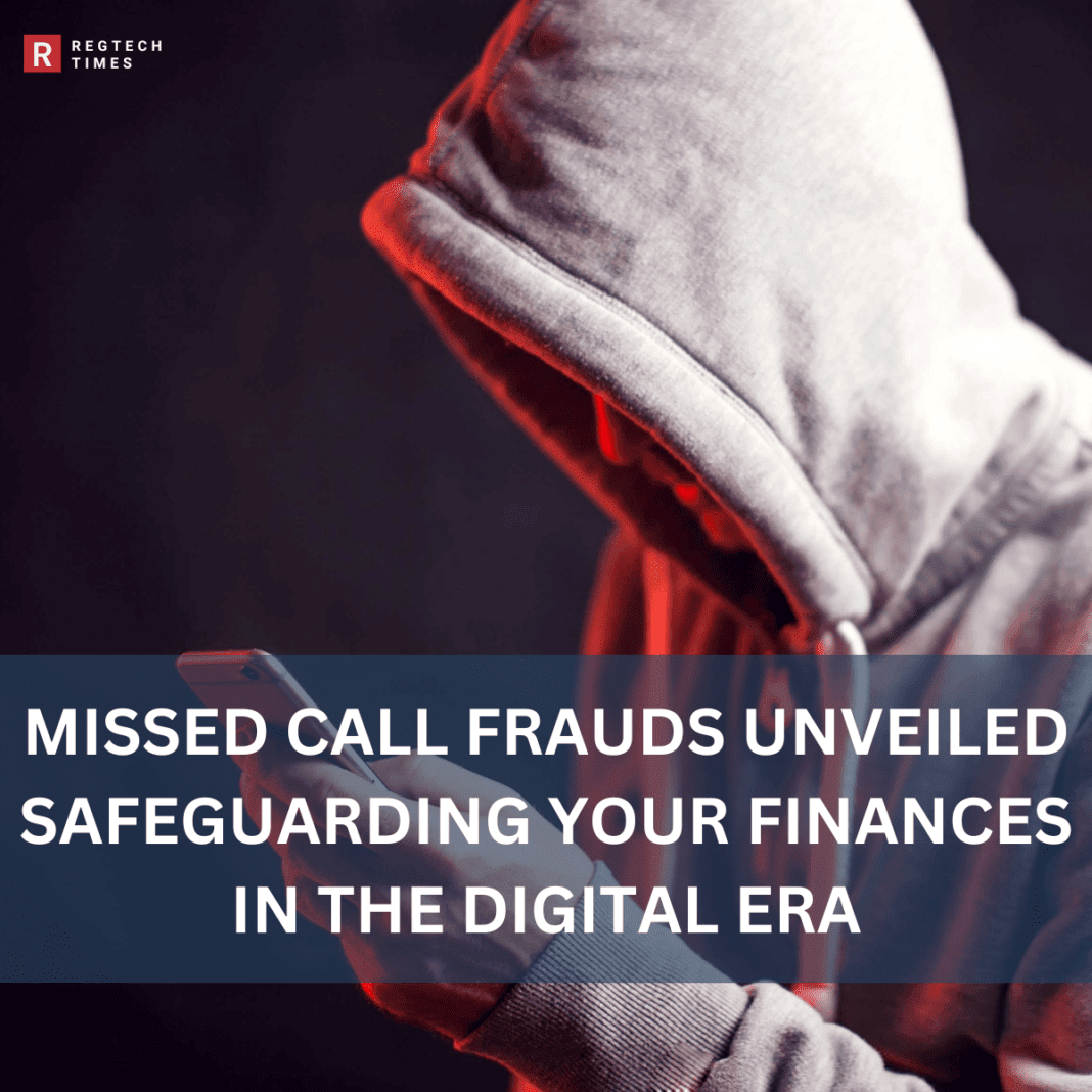Missed Call Frauds Unveiled: Safeguarding Your Finances in the Digital Era